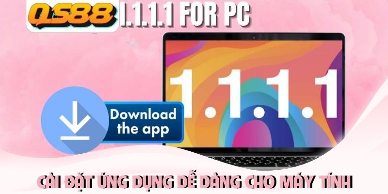 Cách Dùng 1.1.1.1 Vào QS88 Để Truy Cập Nhanh Nhất 2026 3 Cài đặt ứng dụng dễ dàng, bảo mật cho máy tính