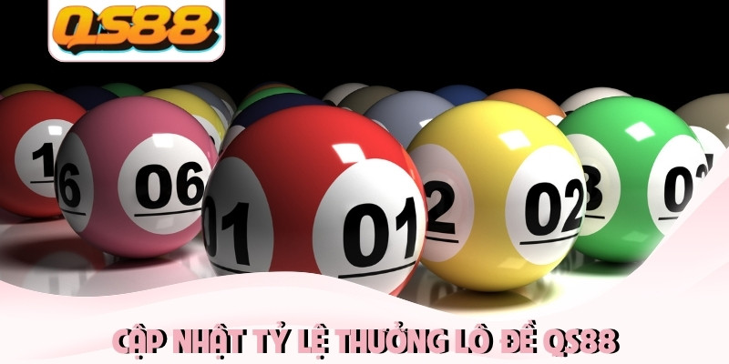 Cập nhật tỷ lệ thưởng lô đề QS88 Cập nhật tỷ lệ thưởng lô đề QS88