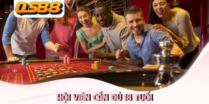 Hội viên cần đủ 18 tuổi Hội viên cần đủ 18 tuổi