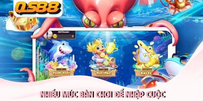 Nhiều mức bàn chơi để nhập cuộc